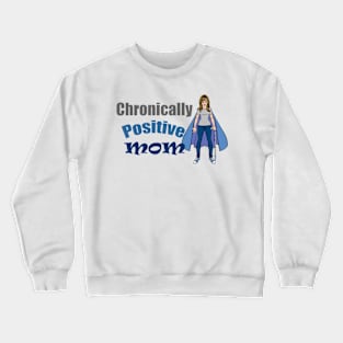 Chronically Positive Mom Crewneck Sweatshirt